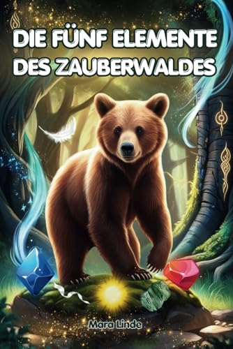 Die fünf Elemente des Zauberwaldes: Ein spannendes Abenteuerbuch für Kinder ab 7 Jahren – voller Abenteuer, Magie und der geheimnisvollen Naturkräfte. von S & L Inspirations Lounge