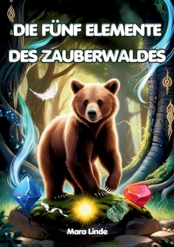 Die fünf Elemente des Zauberwaldes: Ein spannendes Kinderbuch voller Magie, Mut und geheimnisvoller Prüfungen für Kinder ab 7 Jahren. Die fünf Elemente des Zauberwaldes: Ein spannendes Kinderbuch voller Magie, Mut und geheimnisvoller Prüfungen für Kinder ab 7 Jahren. von Lucid Page Media