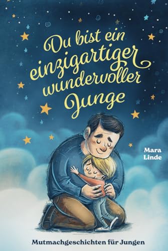 Du bist ein einzigartiger wundervoller Junge!: Mutmachgeschichten für Jungen. Inspirierendes Kinderbuch ab 6 Jahre über Gefühle, Selbstvertrauen und Mut. (So wie du bist!, Band 4) Du bist ein einzigartiger wundervoller Junge!: Mutmachgeschichten für Jungen. Inspirierendes Kinderbuch ab 6 Jahre über Gefühle, Selbstvertrauen und Mut. (So wie du bist!, Band 4)