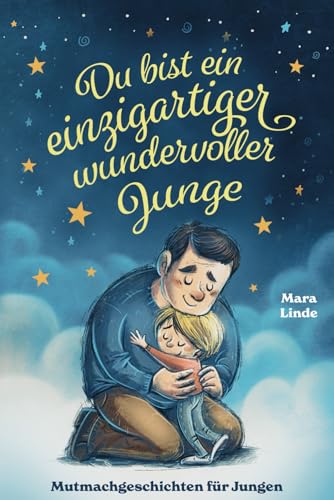Du bist ein einzigartiger wundervoller Junge!: Mutmachgeschichten für Jungen. Inspirierendes Kinderbuch ab 6 Jahre über Gefühle, Selbstvertrauen und Mut. (So wie du bist!, Band 4) Du bist ein einzigartiger wundervoller Junge!: Mutmachgeschichten für Jungen. Inspirierendes Kinderbuch ab 6 Jahre über Gefühle, Selbstvertrauen und Mut. (So wie du bist!, Band 4)