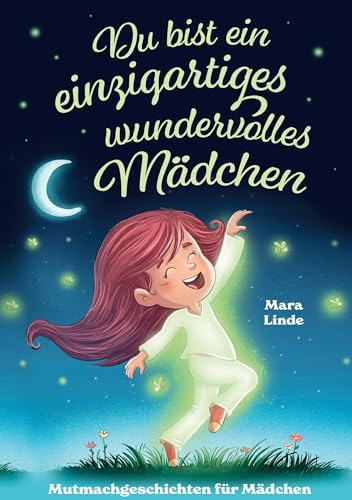 Du bist ein einzigartiges wundervolles Mädchen - Mutmachgeschichten ab 6 Jahre: Ein liebevoll erzähltes Kinderbuch über Selbstvertrauen, Freundschaft und innere Stärke zum Vorlesen und Selberlesen. von Lucid Page Media