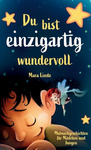 Du bist einzigartig wundervoll - Mutmachgeschichten für Mädchen und Jungen. 1. Auflage: Ein inspirierendes Kinderbuch über Gefühle, Selbstvertrauen und Mut im Grundschulalter. Du bist einzigartig wundervoll - Mutmachgeschichten für Mädchen und Jungen. 1. Auflage: Ein inspirierendes Kinderbuch über Gefühle, Selbstvertrauen und Mut im Grundschulalter.