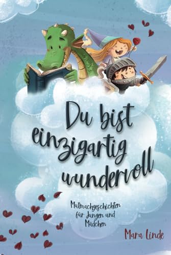 Du bist einzigartig wundervoll. Mutmachgeschichten für Jungen und Mädchen.: Inspirierendes Kinderbuch ab 6 Jahre über Gefühle, Selbstvertrauen und Mut. 2. Auflage (So wie du bist!, Band 2) Du bist einzigartig wundervoll. Mutmachgeschichten für Jungen und Mädchen.: Inspirierendes Kinderbuch ab 6 Jahre über Gefühle, Selbstvertrauen und Mut. 2. Auflage (So wie du bist!, Band 2)