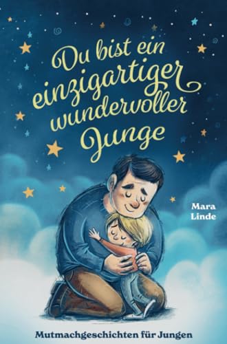 Mutmachgeschichten für Jungen - Du bist ein einzigartiger wundervoller Junge!: Ein Kinderbuch mit großartigen Geschichten über die unendlich vielen Begabungen in Ihrem Kind. Mutmachgeschichten für Jungen - Du bist ein einzigartiger wundervoller Junge!: Ein Kinderbuch mit großartigen Geschichten über die unendlich vielen Begabungen in Ihrem Kind.