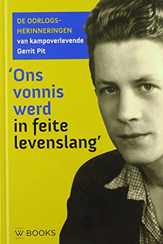 Ons vonnis werd in feite levenslang: De oorlogsherinneringen van Gerrit Pit von Wbooks