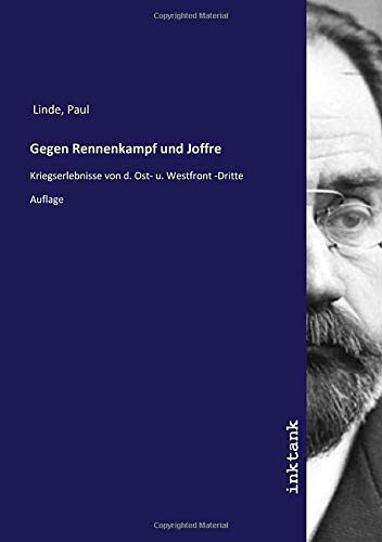 Gegen Rennenkampf und Joffre: Kriegserlebnisse von d. Ost- u. Westfront -Dritte Auflage von Inktank Publishing