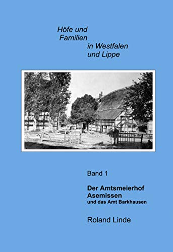 Der Amtsmeierhof Asemissen und das Amt Barkhausen: Eine Hof- und Familiengeschichte aus dem Lippisch- Ravensbergischen Grenzgebiet