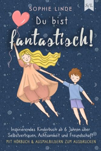 Du bist fantastisch!: Inspirierendes Kinderbuch ab 6 Jahren über Selbstvertrauen, Achtsamkeit und Freundschaft - mit Hörbuch & Ausmalbildern zum Ausdrucken von Independently published