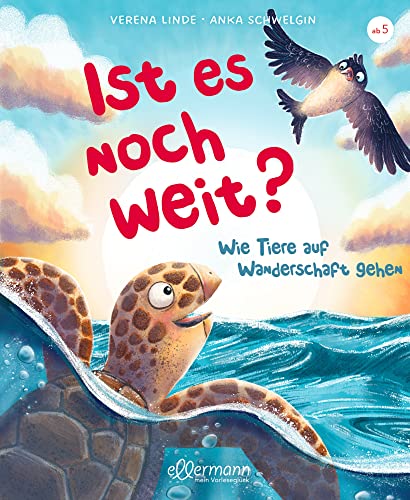 Ist es noch weit?: Wie Tiere auf Wanderschaft gehen. Unterhaltsames und lehrreiches Kinderbuch über das Wanderverhalten der Tiere für Kinder ab 5 Jahren von Ellermann Heinrich Verlag