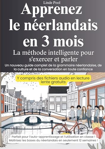 Apprenez le néerlandais en 3 mois - La méthode intelligente pour s'exercer et parler: Un nouveau guide complet de la grammaire néerlandaise, de la culture et de la conversation en toute confiance von Bookmundo