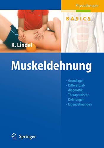 Muskeldehnung: Grundlagen, Differenzialdiagnostik, Therapeutische Dehnungen, Eigendehnungen, Sehen - Verstehen - Üben - Anwenden (Physiotherapie Basics)