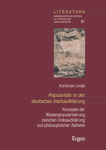 ›Popularität‹ in der deutschen Hochaufklärung: Konzepte der Wissenspopularisierung zwischen Volksaufklärung und philosophischer Ästhetik (Literatura)