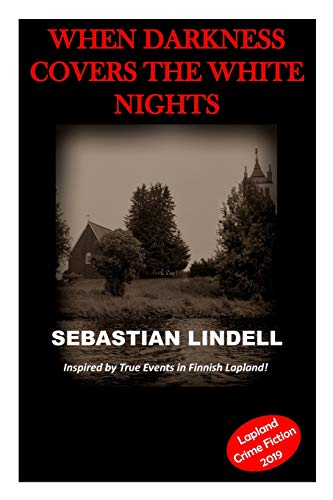 When Darkness Covers the White Nights: A Crime Mystery from Lapland von Independently Published