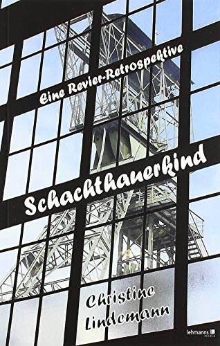 Schachthauerkind: Eine Revier-Retrospektive