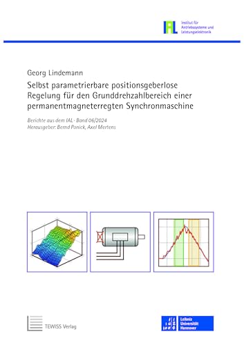 Selbst parametrierbare positionsgeberlose Regelung für den Grunddrehzahlbereich einer permanentmagneterregten Synchronmaschine (Berichte aus dem IAL)