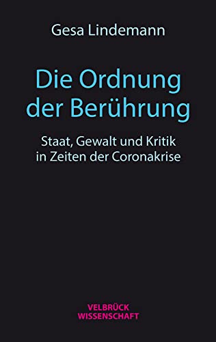 Die Ordnung der Berührung: Staat, Gewalt und Kritik in Zeiten der Coronakrise. Ein Essay von Velbrueck GmbH