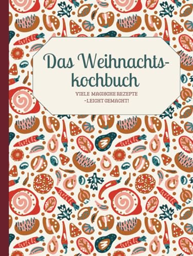 Das Weihnachts-kochbuch: Viele Magische Rezepte -Leicht Gemacht! von Independently published