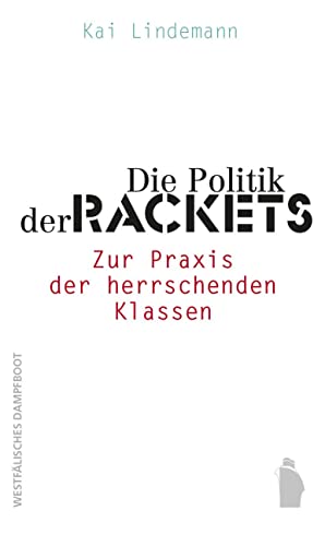 Die Politik der Rackets: Zur Praxis der herrschenden Klassen
