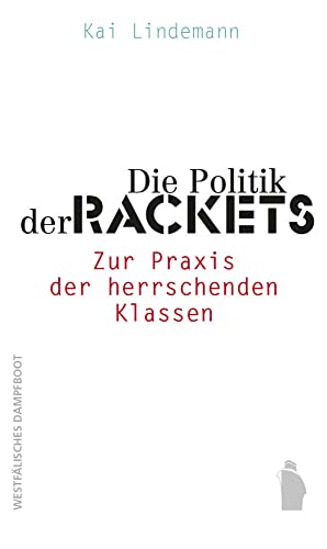 Die Politik der Rackets: Zur Praxis der herrschenden Klassen