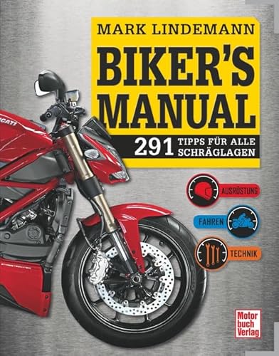 Biker's Manual: 291 Tipps für alle Schräglagen - Ausrüstung . Fahren . Technik