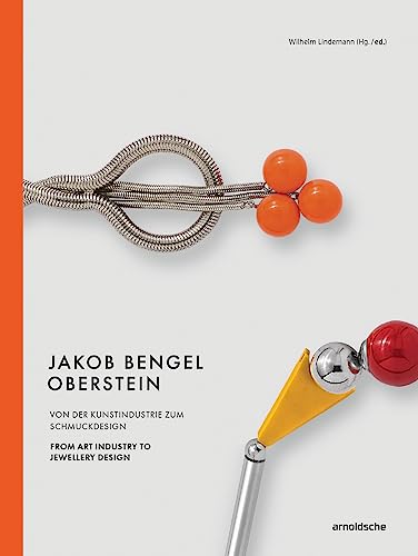 Jakob Bengel, Oberstein: From Art Industry to Industrial Design / Von der Kunstindustrie zum Schmuckdesign von ARNOLDSCHE