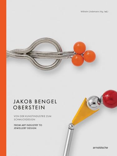Jakob Bengel, Oberstein: From Art Industry to Industrial Design / Von der Kunstindustrie zum Schmuckdesign von Arnoldsche Verlagsanstalt