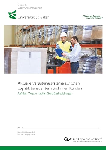Aktuelle Vergütungssysteme zwischen Logistikdienstleistern und ihren Kunden: Auf dem Weg zu stabilen Geschäftsbeziehungen von Cuvillier Verlag