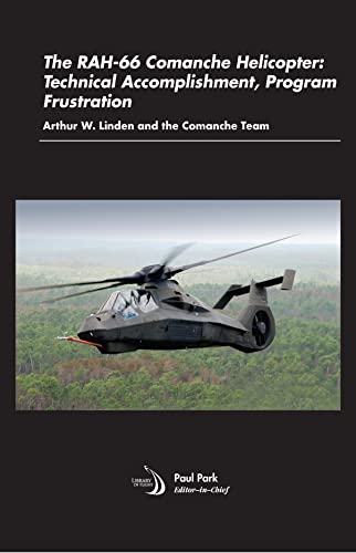 The RAH-66 Comanche Helicopter: Technical Accomplishment, Program Frustration (Library of Flight)