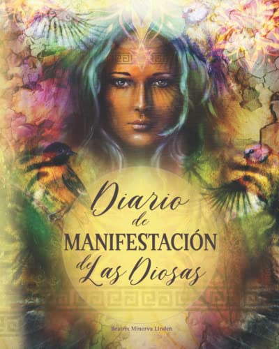 Diario de Manifestación De Las Diosas: Con 365 técnicas, herramientas y afirmaciones diarias para manifestar el éxito y crecimiento personal (Magia Natural y Manifestación, Band 4)