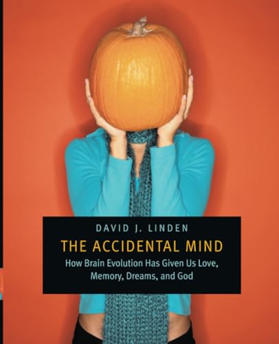 The Accidental Mind: How Brain Evolution Has Given Us Love, Memory, Dreams, and God