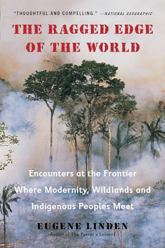 The Ragged Edge of the World: Encounters at the Frontier Where Modernity, Wildlands and Indigenous Peoples Mee t von Plume