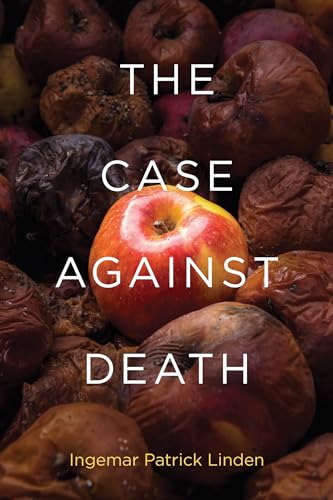 The Case against Death (Basic Bioethics) von MIT Press