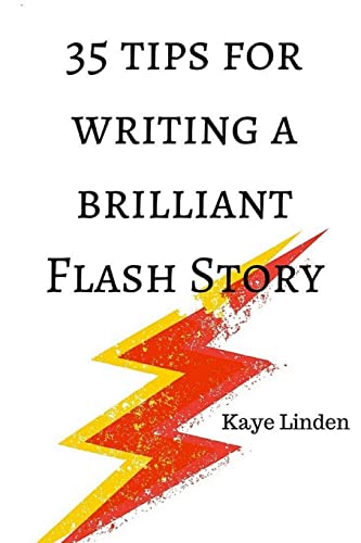 35 Tips for Writing a Brilliant Flash Story: a manual for writing flash fiction and nonfiction (35 Tips series) 35 Tips for Writing a Brilliant Flash Story: a manual for writing flash fiction and nonfiction (35 Tips series)