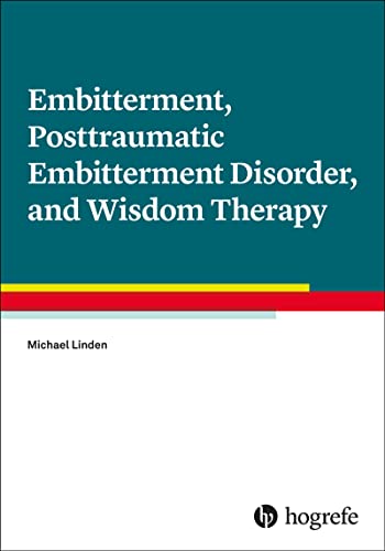 Embitterment, Posttraumatic Embitterment Disorder, and Wisdom Therapy von Hogrefe Publishing