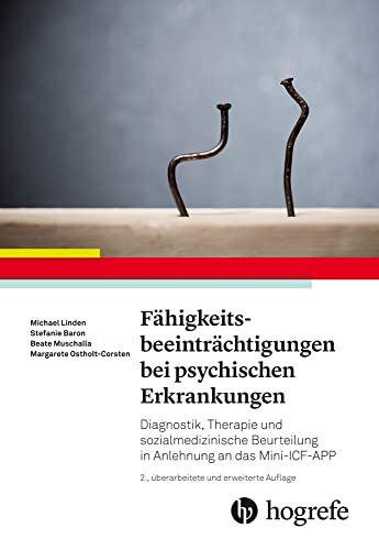 Fähigkeitsbeeinträchtigungen bei psychischen Erkrankungen: Diagnostik, Therapie und sozialmedizinische Beurteilung in Anlehnung an das Mini-ICF-APP Fähigkeitsbeeinträchtigungen bei psychischen Erkrankungen: Diagnostik, Therapie und sozialmedizinische Beurteilung in Anlehnung an das Mini-ICF-APP