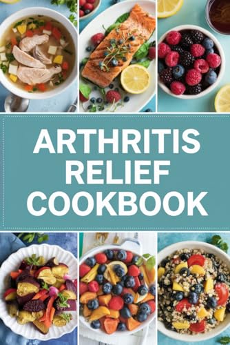 Arthritis Relief Cookbook von Independently published