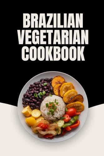 Brazilian Vegetarian Cookbook von Independently published