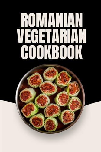 Romanian Vegetarian Cookbook von Independently published