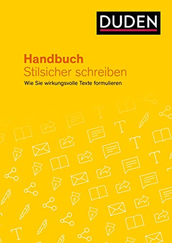 Handbuch Stilsicher schreiben: Wie Sie wirkungsvolle Texte formulieren (Duden - Ratgeber) von Duden