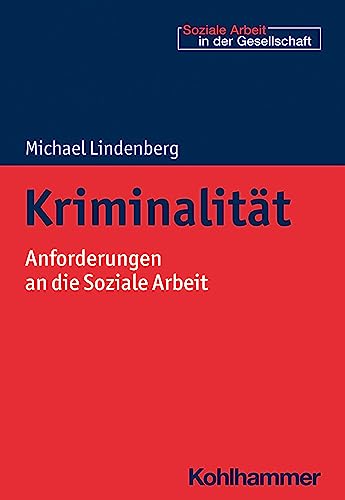 Kriminalität: Anforderungen an die Soziale Arbeit (Soziale Arbeit in der Gesellschaft) von Kohlhammer