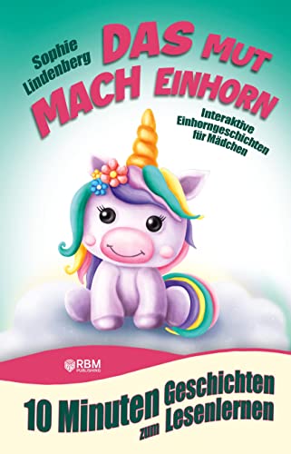 10 Minuten Geschichten zum Lesenlernen: Das Mutmach Einhorn: Interaktive Einhorngeschichten für Mädchen ab 6 Jahren (zum Selberlesen oder Vorlesen)! ... Selbstvertrauen, Freundschaft und Ängste. von tredition