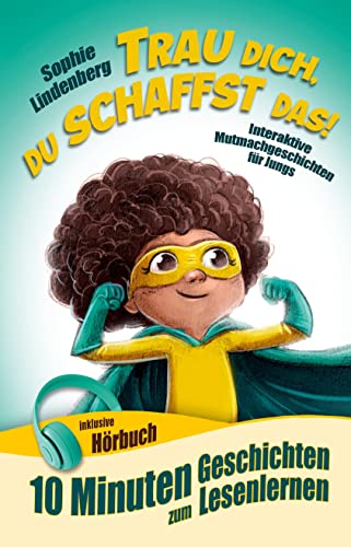 10 Minuten Geschichten zum Lesenlernen: Trau dich, du schaffst das!: Interaktive Mutmachgeschichten für Jungs! inkl. Hörbuch! Erstlesebuch für Kinder ab 6 Jahren (zum Selberlesen oder Vorlesen) von tredition