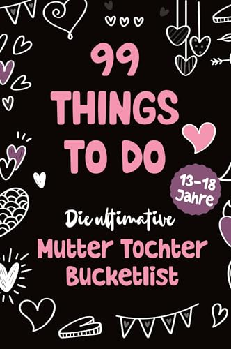 99 Things to Do! Die ultimative Mutter Tochter Bucket List: Ein Mitmachbuch mit 99 unvergesslichen Aktivitäten, das lebenslange Erinnerungen schafft, ... stärkt. Das perfekte Mutter Tochter Geschenk! 99 Things to Do! Die ultimative Mutter Tochter Bucket List: Ein Mitmachbuch mit 99 unvergesslichen Aktivitäten, das lebenslange Erinnerungen schafft, ... stärkt. Das perfekte Mutter Tochter Geschenk! von tredition