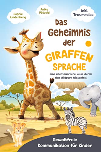 Das Geheimnis der Giraffensprache: Gewaltfreie Kommunikation bei Kindern spielerisch fördern. Eine abenteuerliche Reise durch den Wildpark Wiesenfels ... Kommunikation für Kinder) - inkl. Traumreise! von RBM Publishing