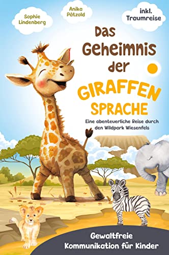 Das Geheimnis der Giraffensprache: Gewaltfreie Kommunikation bei Kindern spielerisch fördern. Eine abenteuerliche Reise durch den Wildpark Wiesenfels ... Kommunikation für Kinder) - inkl. Traumreise! von RBM Publishing
