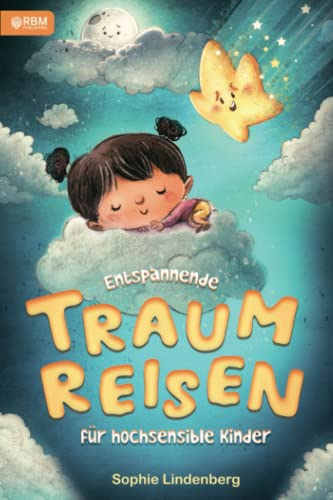 Entspannende Traumreisen für hochsensible Kinder: Geführte Entspannungsgeschichten zur Gefühlsbewältigung! Interaktive Fantasiereisen zur Stärkung des ... uvm. inkl. Malvorlagen und Bastelanleitungen! Entspannende Traumreisen für hochsensible Kinder: Geführte Entspannungsgeschichten zur Gefühlsbewältigung! Interaktive Fantasiereisen zur Stärkung des ... uvm. inkl. Malvorlagen und Bastelanleitungen! von RBM Publishing