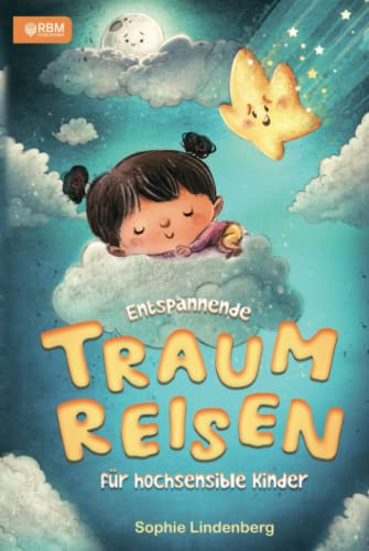 Entspannende Traumreisen für hochsensible Kinder: Geführte Entspannungsgeschichten zur Gefühlsbewältigung! Interaktive Fantasiereisen zur Stärkung des ... uvm. inkl. Malvorlagen und Bastelanleitungen! Entspannende Traumreisen für hochsensible Kinder: Geführte Entspannungsgeschichten zur Gefühlsbewältigung! Interaktive Fantasiereisen zur Stärkung des ... uvm. inkl. Malvorlagen und Bastelanleitungen! von RBM Publishing