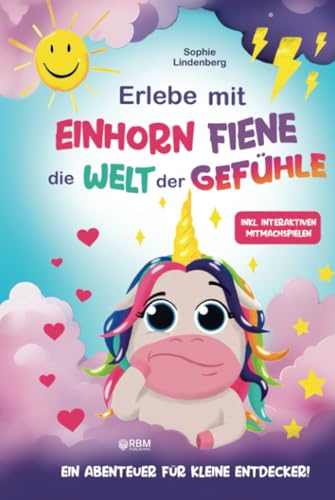 Erlebe mit Einhorn Fiene die Welt der Gefühle: Ein Abenteuer für kleine Entdecker! inkl. interaktiven Mitmachspielen und kreativen Bastelanleitungen! ... entwickelt! (Das Gefühle Buch für Kinder) von RBM Publishing