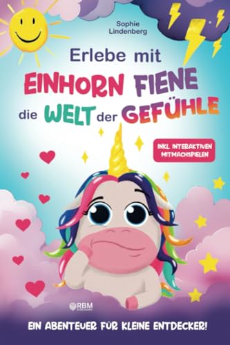 Erlebe mit Einhorn Fiene die Welt der Gefühle: Ein Abenteuer für kleine Entdecker! inkl. interaktiven Mitmachspielen und kreativen Bastelanleitungen! ... entwickelt! (Das Gefühle Buch für Kinder) von RBM Publishing