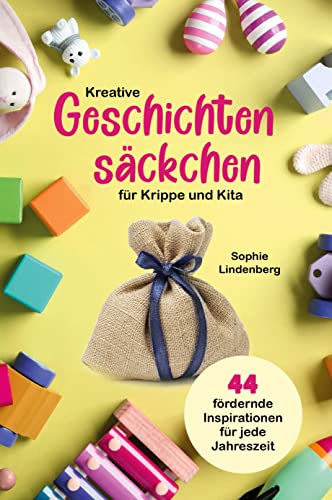 Kreative Geschichtensäckchen für Krippe und Kita: 44 abwechslungsreiche und fördernde Inspirationen für jede Jahreszeit! von tredition